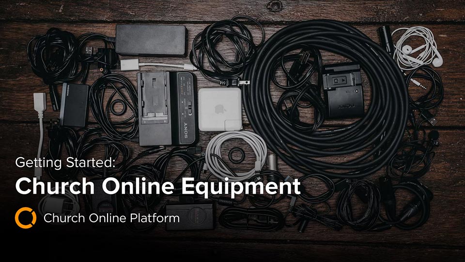 Church Online: Equipment Needs