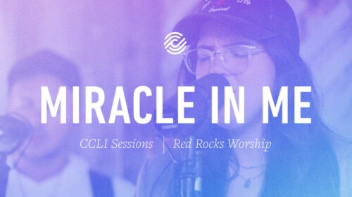 Red Rocks Worship – Miracle In Me – CCLI sessions