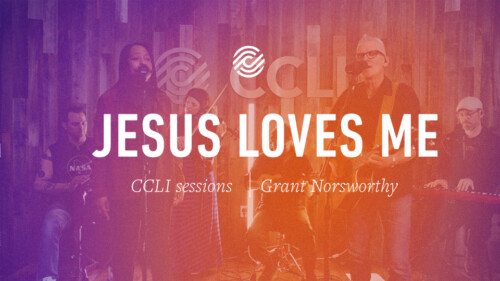 Grant Norsworthy – Jesus Loves Me – CCLI sessions