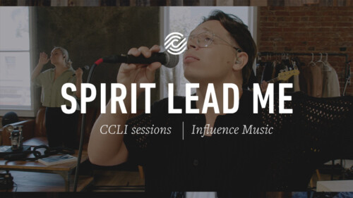 Influence Music – Spirit Lead Me – CCLI sessions