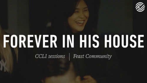 Feast Community – 그의 집에 영원히 (Forever In His House) – CCLI sessions