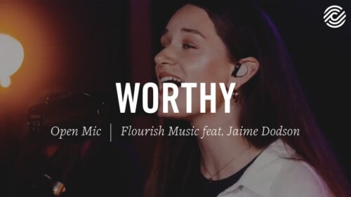 Flourish Music feat. Jamie Dodson – Worthy – Open Mic