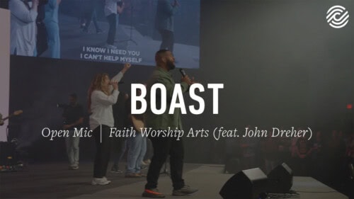 Faith Worship Arts (feat. John Dreher) – Boast | Open Mic