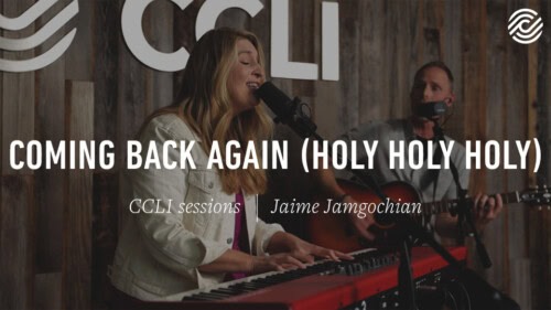 Jaime Jamgochian – Coming Back Again (Holy, Holy, Holy) | CCLI sessions