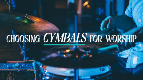 Choosing Cymbals for Worship