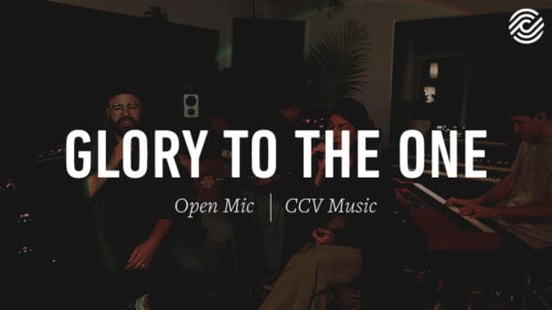 CCV Music – Glory To The One | Open Mic