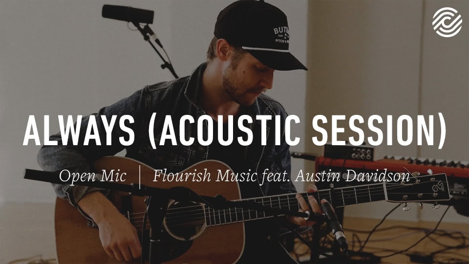 Flourish Music Feat. Austin Davidson – Always (Acoustic Session) | Open Mic