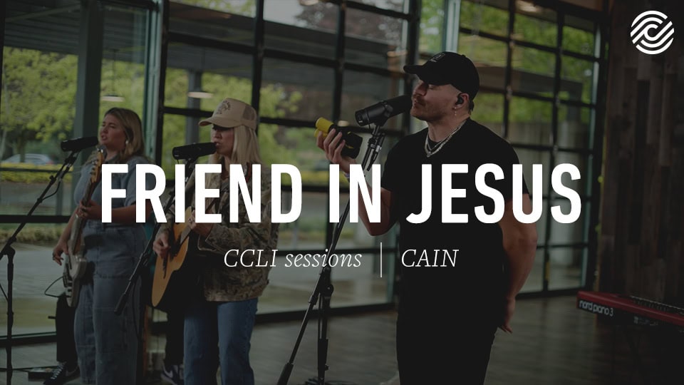 Cain Friend In Jesus Ccli Sessions Worshipfuel By Ccli Cain Friend In Jesus Ccli Sessions Worshipfuel By Ccli