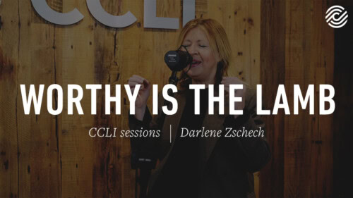 Darlene Zschech – Worthy Is The Lamb | CCLI sessions