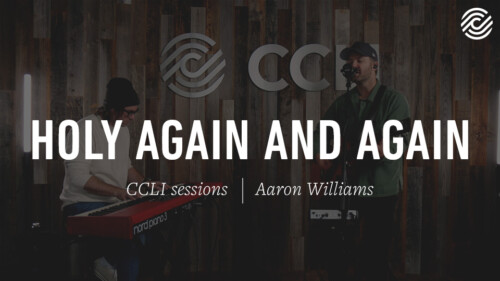 Aaron Williams – Holy Again And Again | CCLI sessions