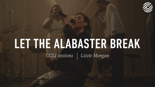 Lizzie Morgan – Let The Alabaster Break | CCLI sessions