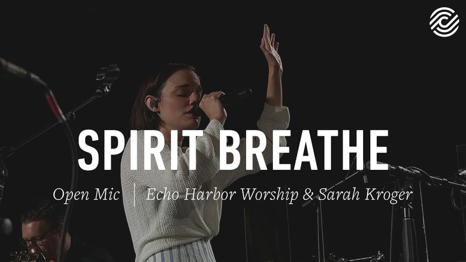 Echo Harbor Worship & Sarah Kroger – Spirit Breathe | Open Mic