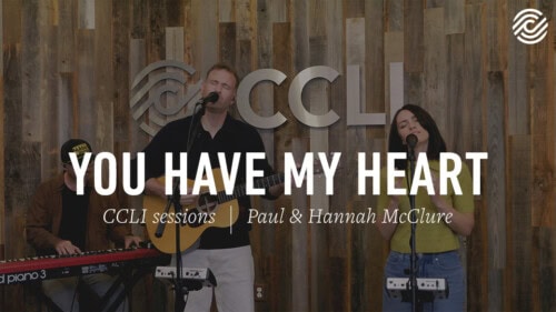 Paul & Hannah McClure – You Have My Heart | CCLI sessions