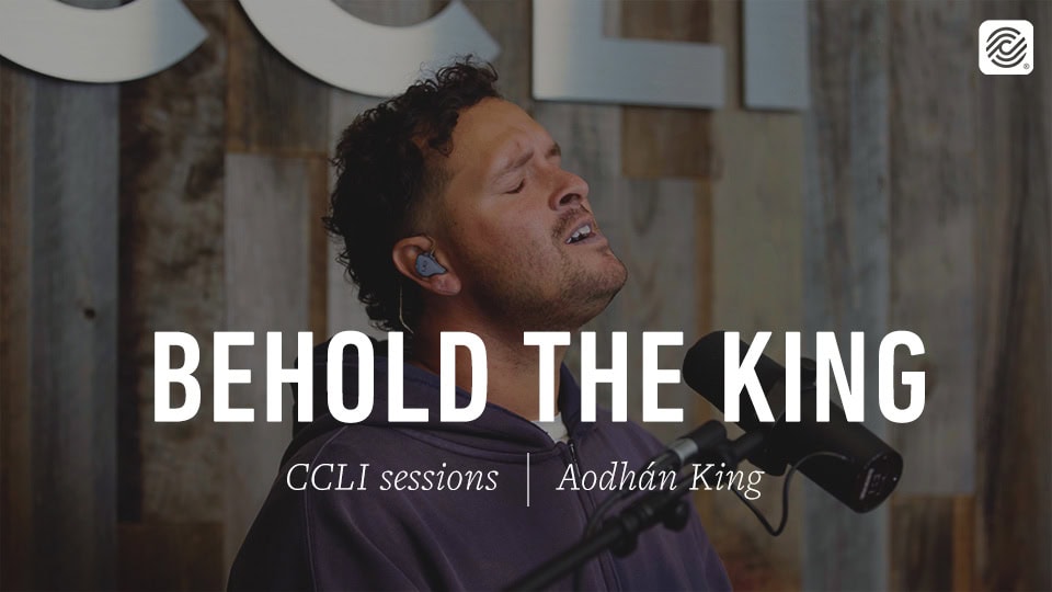 Aodhán King – Behold The King | CCLI sessions