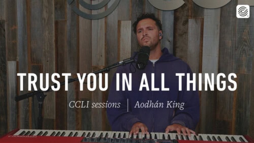 Aodhán King – Trust You In All Things | CCLI sessions