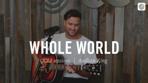 Aodhán King – Whole World | CCLI sessions