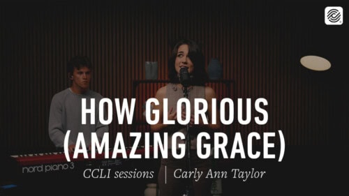 Carly Ann Taylor – How Glorious (Amazing Grace) – CCLI sessions